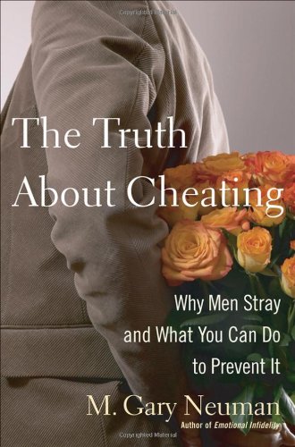 M. Gary Neuman/The Truth about Cheating@ Why Men Stray and What You Can Do to Prevent It